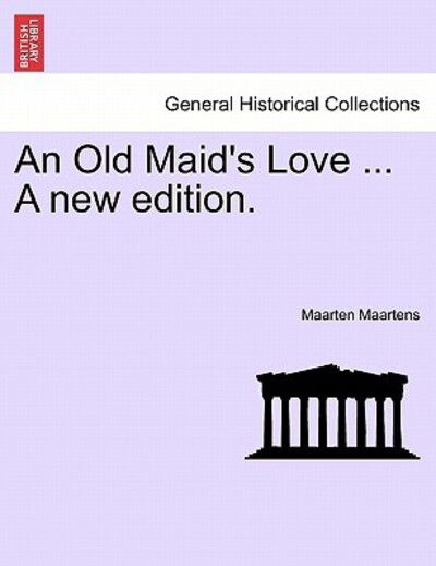 An Old Maid's Love ... a New Edition. - Maarten Maartens - Books - British Library, Historical Print Editio - 9781240892495 - 2011