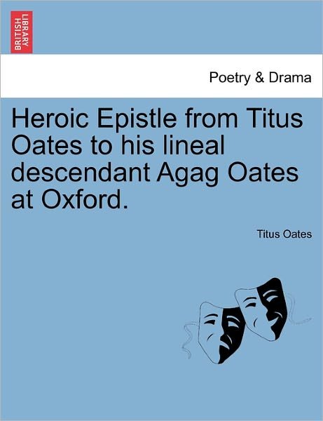Cover for Titus Oates · Heroic Epistle from Titus Oates to His Lineal Descendant Agag Oates at Oxford. (Paperback Bog) (2011)