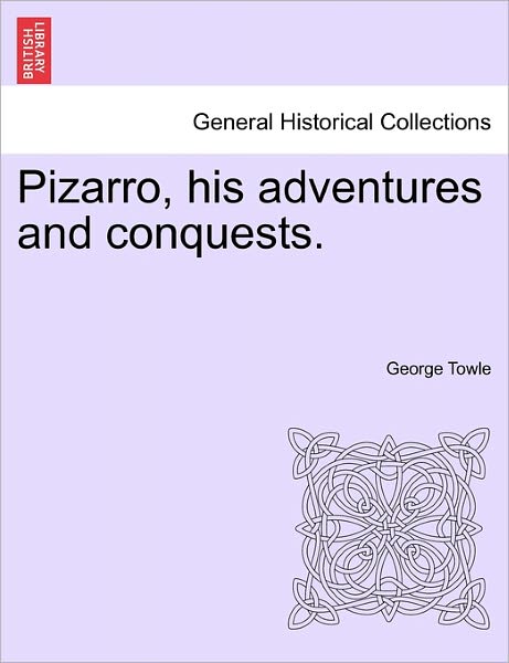 Cover for George Towle · Pizarro, His Adventures and Conquests. (Paperback Book) (2011)