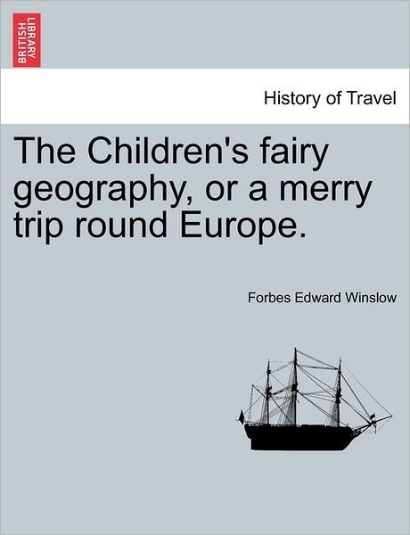 Cover for Forbes Edward Winslow · The Children's Fairy Geography, or a Merry Trip Round Europe. (Paperback Book) (2011)