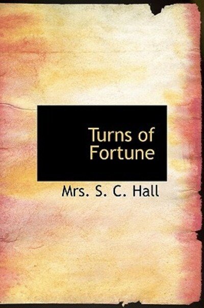 Cover for Mrs S C Hall · Turns of Fortune (Innbunden bok) (2011)