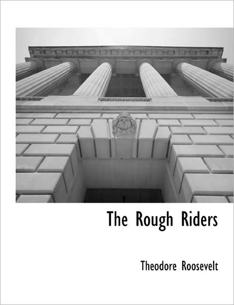The Rough Riders - Roosevelt, Theodore, Iv - Libros - BCR (Bibliographical Center for Research - 9781241709495 - 1 de junio de 2011