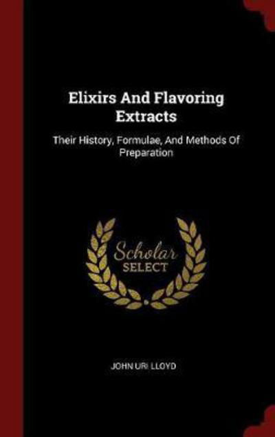 Elixirs and Flavoring Extracts - John Uri Lloyd - Böcker - Andesite Press - 9781298549495 - 8 augusti 2015