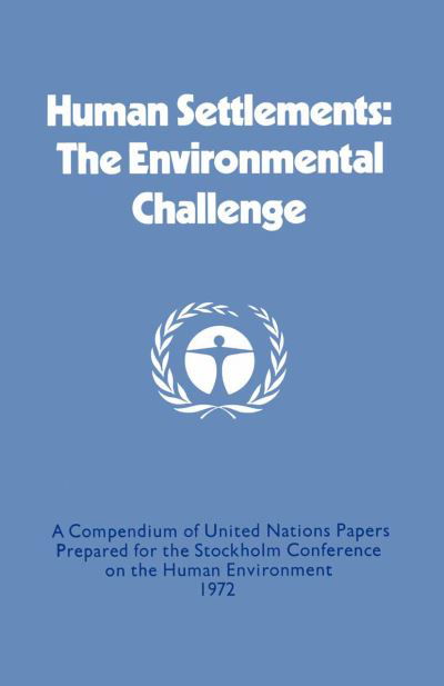 Cover for United Nations · Human Settlements: The Environmental Challenge: A Compendium of United Nations Papers Prepared for the Stockholm Conference on the Human Environment 1972 (Taschenbuch) [1st ed. 1974 edition] (1974)