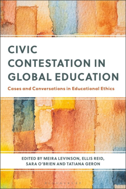 Civic Contestation in Global Education: Cases and Conversations in Educational Ethics (Paperback Book) (2024)