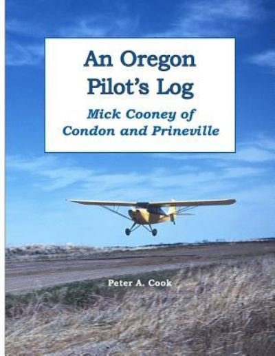 Cover for Peter Cook · An Oregon Pilot's Log: Mick Cooney of Condon and Prineville (Taschenbuch) (2015)