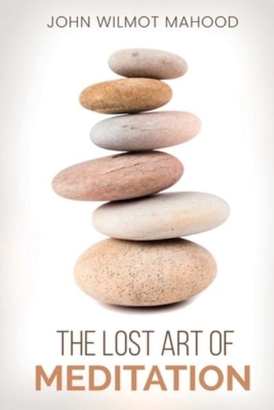 Cover for John Wilmot Mahood · The Lost Art of Meditation (Paperback Book) (2021)