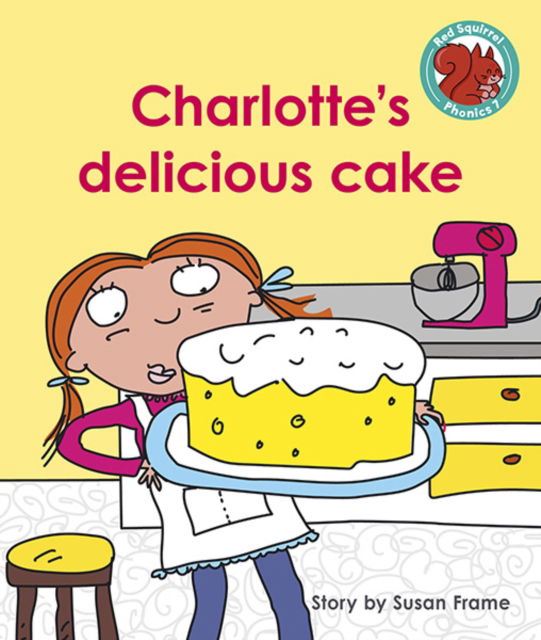 Cover for Susan Frame · Charlotte's delicious cake - Red Squirrel Phonics Level 7 (Paperback Bog) (2021)