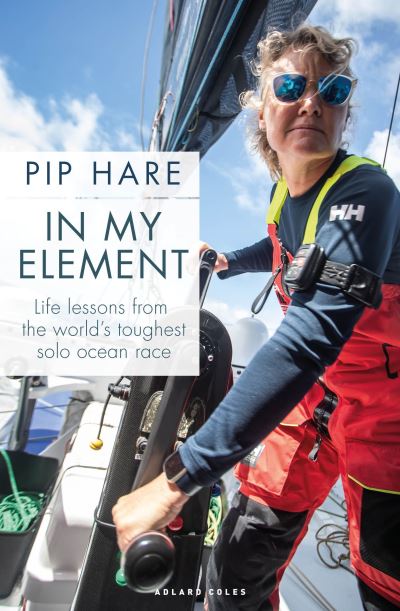 Cover for Pip Hare · In My Element: Life lessons from the world's toughest solo ocean race (Paperback Book) (2024)