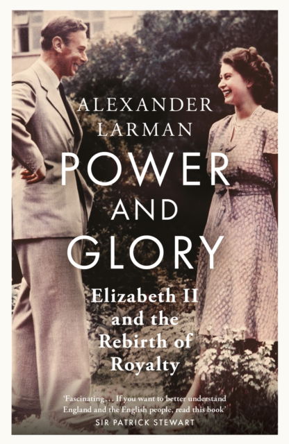 Cover for Alexander Larman · Power and Glory: Elizabeth II and the Rebirth of Royalty (Paperback Book) (2025)