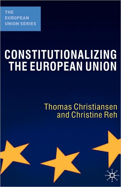 Cover for Thomas Christiansen · Constitutionalizing the European Union (Book) [1st ed. 2009 edition] (2009)