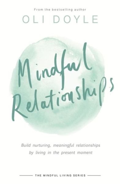 Cover for Oli Doyle · Mindful Relationships: Build nurturing, meaningful relationships by living in the present moment - Mindfulnes (Paperback Book) (2019)