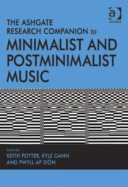 Cover for Keith Potter · The Ashgate Research Companion to Minimalist and Postminimalist Music - Routledge Music Companions (Hardcover Book) [New edition] (2013)