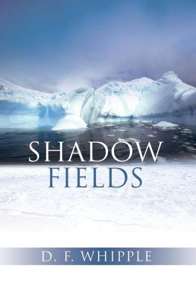 Shadow Fields - D. F. Whipple - Books - BookSurge Publishing - 9781419645495 - December 28, 2005