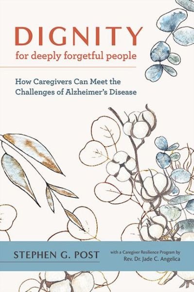 Cover for Post, Stephen G. (Director, Center of Medical Humanities, Compassionate Care, and Bioethics, Stony Brook University Medical Center) · Dignity for Deeply Forgetful People: How Caregivers Can Meet the Challenges of Alzheimer's Disease (Hardcover bog) (2022)