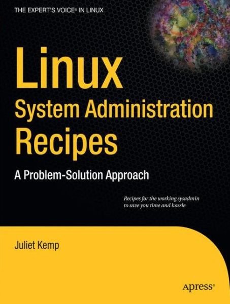 Cover for Juliet Kemp · Linux System Administration Recipes: A Problem-Solution Approach (Paperback Book) [1st edition] (2009)
