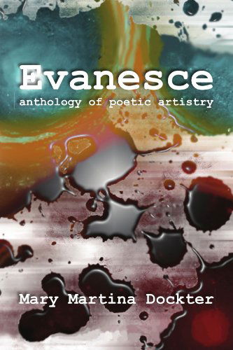 Cover for Mary Martina Dockter · Evanesce: Anthology of Poetic Artistry (Paperback Book) (2009)