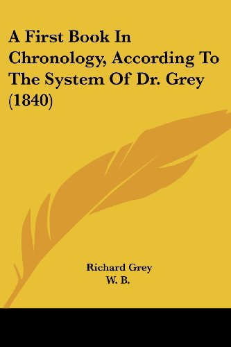 Cover for Richard Grey · A First Book in Chronology, According to the System of Dr. Grey (1840) (Paperback Book) (2008)