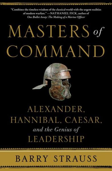 Cover for Barry Strauss · Masters of Command: Alexander, Hannibal, Caesar, and the Genius of Leadership (Paperback Book) (2013)