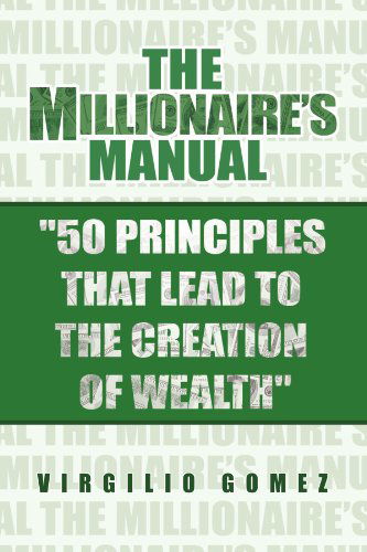 Cover for Virgilio Gomez · The Millionaire's Manual ''50 Principles That Lead to the Creation of Wealth'' (Paperback Book) (2009)
