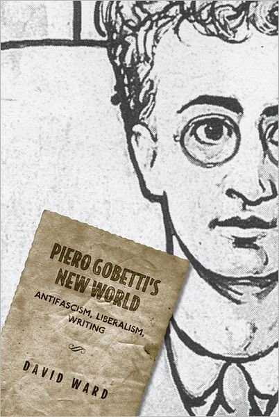 Cover for David Ward · Piero Gobetti's New World: Antifascism, Liberalism, Writing - Toronto Italian Studies (Inbunden Bok) (2010)