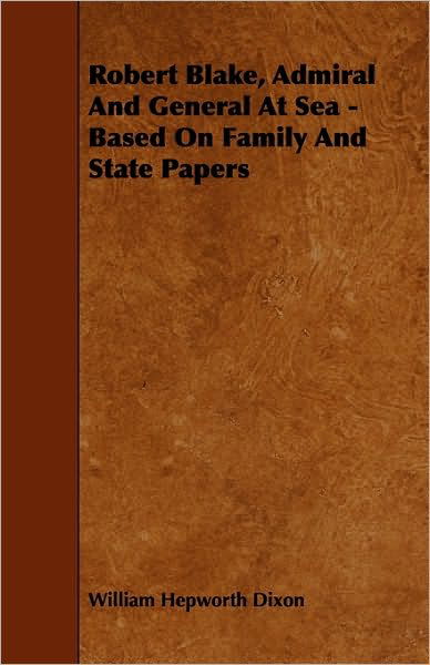 Cover for William Hepworth Dixon · Robert Blake, Admiral and General at Sea - Based on Family and State Papers (Taschenbuch) (2009)