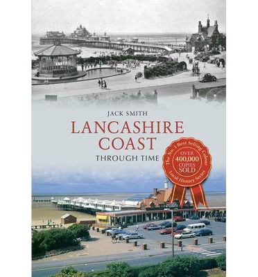 Lancashire Coast Through Time - Through Time - Jack Smith - Books - Amberley Publishing - 9781445608495 - November 15, 2013