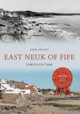 Cover for Jack Gillon · East Neuk of Fife Through Time - Through Time (Taschenbuch) [UK edition] (2015)