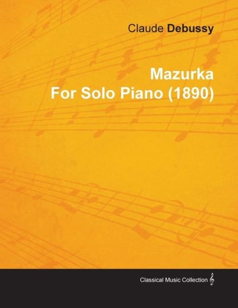 Cover for Claude Debussy · Mazurka by Claude Debussy for Solo Piano (1890) (Paperback Bog) (2010)