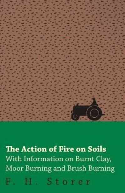 Cover for F H Storer · The Action of Fire on Soils - with Information on Burnt Clay, Moor Burning and Brush Burning (Pocketbok) (2011)