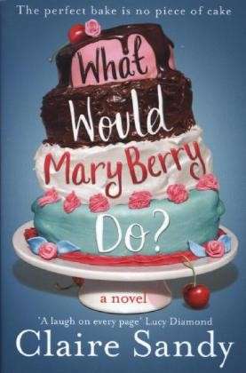 Cover for Claire Sandy · What Would Mary Berry Do? (Paperback Book) [Main Market Ed. edition] (2014)