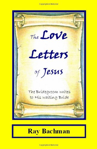 Cover for Ray Bachman · The Love Letters of Jesus: the Bridegroom Writes to His Waiting Bride (Paperback Book) (2009)