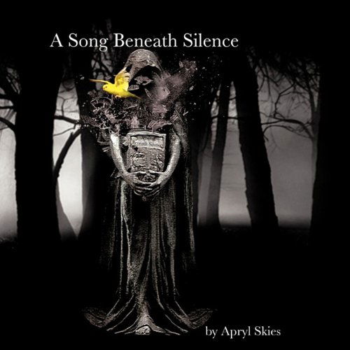 Cover for Apryl Skies · A Song Beneath Silence: a Collection of Poetry &amp; Photography (Paperback Book) [1st edition] (2009)