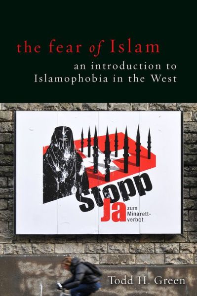 Cover for Todd H. Green · Fear of Islam, the: An Introduction to Islamophobia in the West (Paperback Book) (2015)