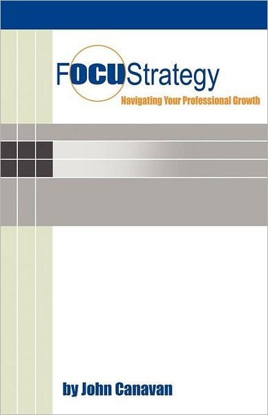 Cover for John Canavan · Focustrategy: Navigating Your Professional Growth (Paperback Book) (2012)