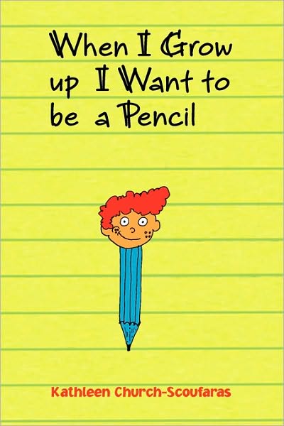 Cover for Kathleen Church-scoufaras · When I Grow Up I Want to Be a Pencil (Paperback Bog) (2010)