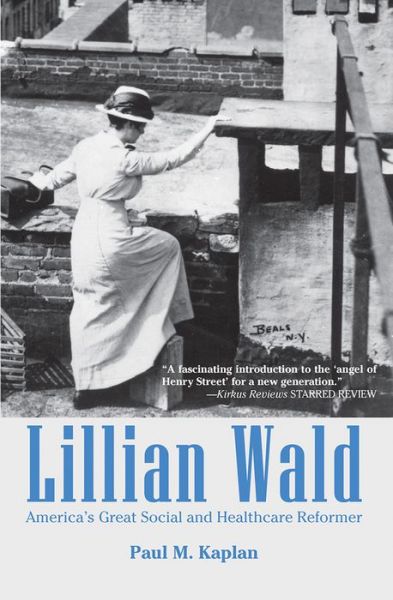 Cover for Paul Kaplan · Lillian Wald America's great social and healthcare reformer (Book) (2018)