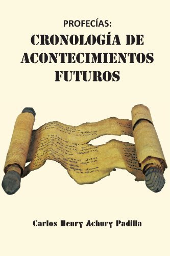 Profecías: Cronología De Acontecimientos Futuros - Henry Achury Padilla - Bøger - Palibrio - 9781463303495 - 15. august 2011