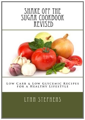 Lynn Stephens · Shake off the Sugar Cookbook, Revised: Low Carb & Low Glycemic Recipes for a Healthy Lifestyle (Paperback Book) [Revised edition] (2011)