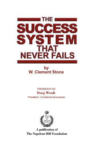 The Success System That Never Fails - W. Clement Stone - Livres - CreateSpace Independent Publishing Platf - 9781466290495 - 12 septembre 2011