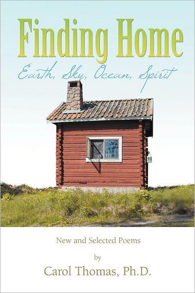 Cover for Carol Thomas · Finding Home: Earth, Sky, Ocean, Spirit: New and Selected Poems (Paperback Book) (2012)