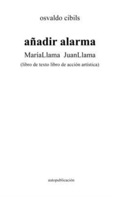 Cover for Osvaldo Cibils · Añadir Alarma MaríaLlama JuanLlama : (libro de Texto Libro de Acción Artística) (Buch) (2022)