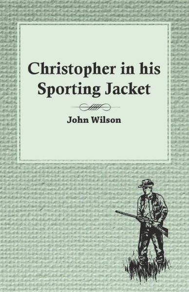 Christopher in his Sporting Jacket - John Wilson - Libros - Read Books - 9781473331495 - 6 de septiembre de 2016