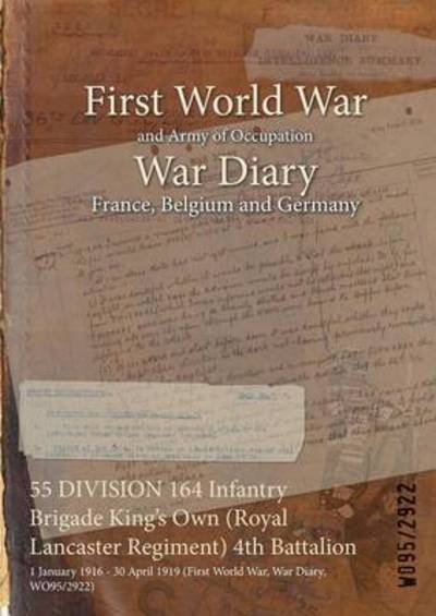 Cover for Wo95/2922 · 55 DIVISION 164 Infantry Brigade King's Own (Royal Lancaster Regiment) 4th Battalion (Paperback Book) (2015)