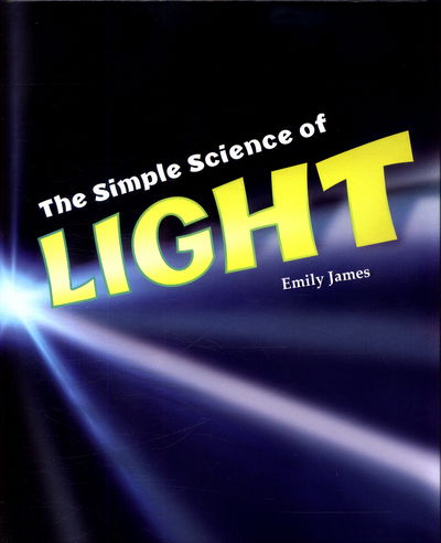 Cover for Emily James · The Simple Science of Light - Simply Science (Hardcover Book) (2017)