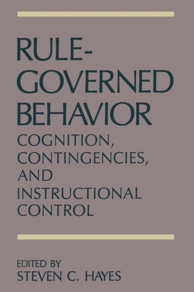 Rule-Governed Behavior: Cognition, Contingencies, and Instructional Control - Steven C Hayes - Books - Springer-Verlag New York Inc. - 9781475704495 - June 2, 2012