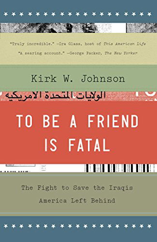 Cover for Kirk W. Johnson · To Be a Friend is Fatal: the Fight to Save the Iraqis America Left Behind (Paperback Bog) [Reprint edition] (2014)