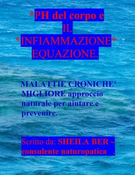 Cover for Sheila Ber · Ph Del Corpo E Il Infiammazione Equazione. (Volume 1) (Italian Edition) (Taschenbuch) [Italian, Lrg edition] (2012)