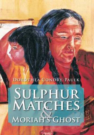 Cover for Dorothea Condry-paulk · Sulphur Matches and Moriah's Ghost (Hardcover Book) (2013)