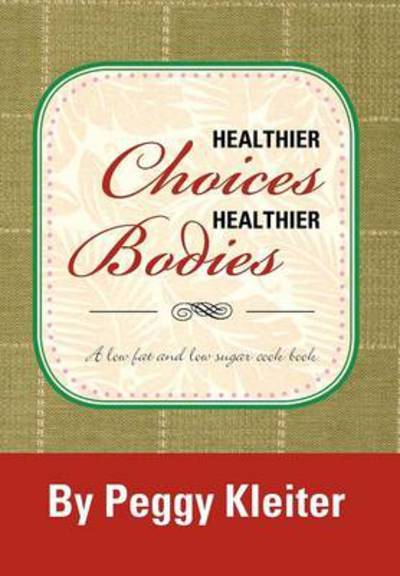 Cover for Peggy Kleiter · Healthier Choices Healthier Bodies: a Lower Fat (Hardcover Book) (2012)